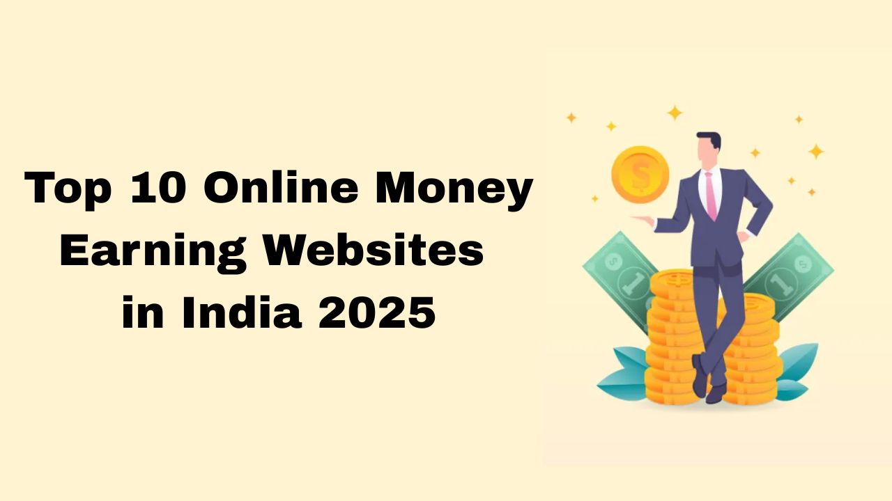 Top 10 Online Money Earning Websites in India 2025