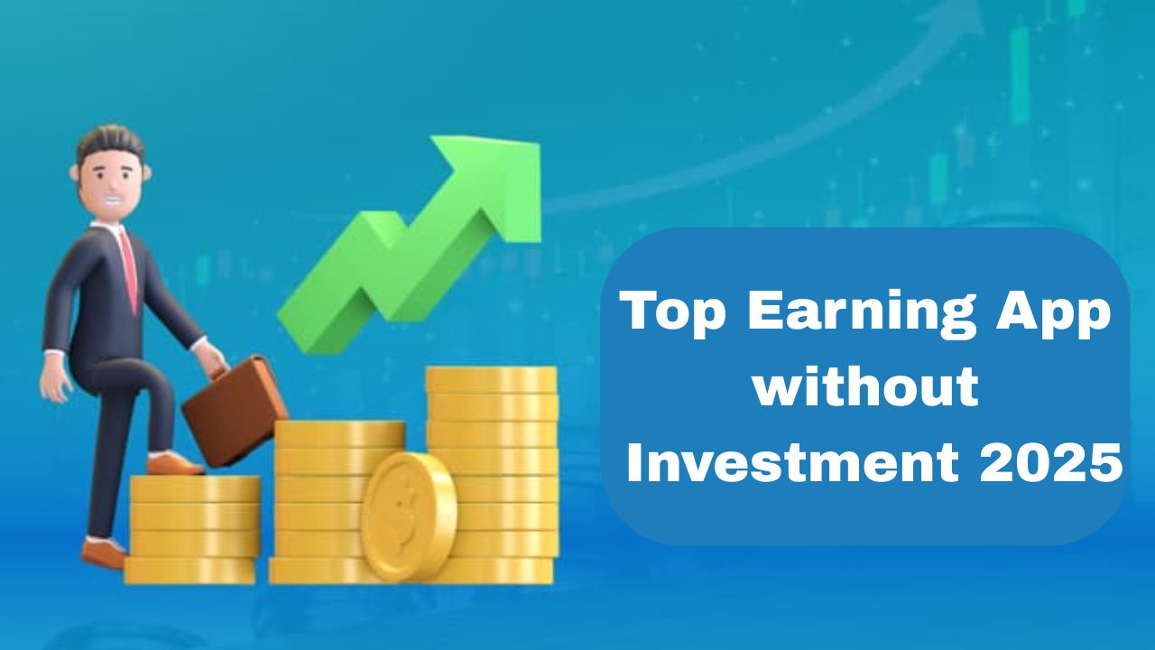 Top Earning App without Investment 2025